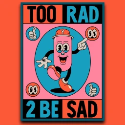 Retro cartoon illustration featuring a pink pill character with facial features and a hat, pointing towards text reading too rad 2 be sad