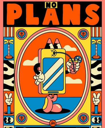 Colorful retro illustration of an anthropomorphic smartphone holding a drink with the text NO PLANS by Yeye Weller.