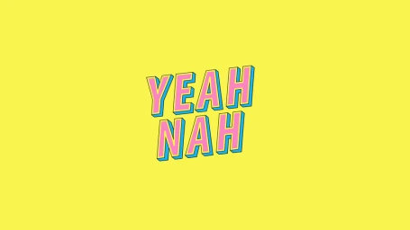 Bold typographic illustration featuring the words YEAH NAH in pink with blue and yellow outlines on a solid yellow background