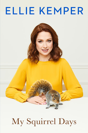Ellie Kemper book cover: author with squirrel, yellow long-sleeve top, light background. Book titled 'My Squirrel Days'.