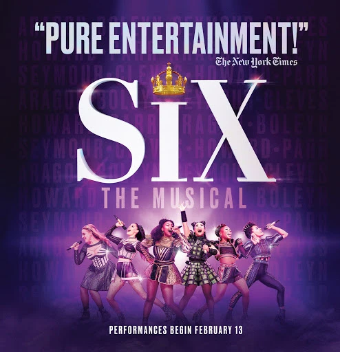 Six women in costumes on stage promoting the musical SIX, with the show's logo, a crown, and a quote from The New York Times.