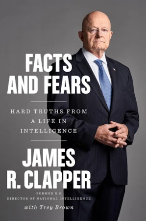 Book cover of Facts and Fears: Hard Truths from a Life in Intelligence featuring James R. Clapper in a suit and tie against gray.