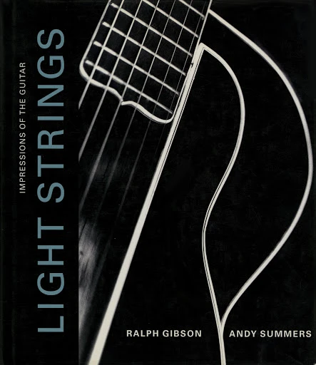 Monochrome close-up book cover with guitar strings, titled 'Light Strings: Impressions of the Guitar' by Ralph Gibson & Andy Summers.