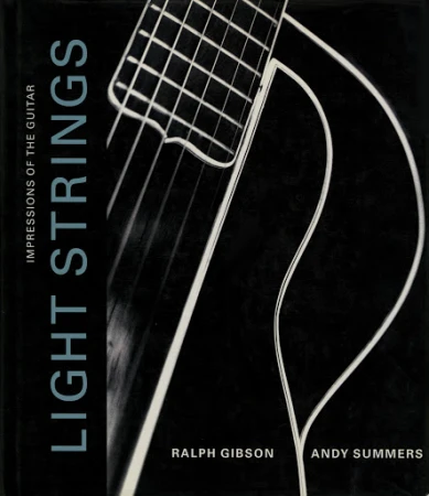 Monochrome close-up book cover with guitar strings, titled 'Light Strings: Impressions of the Guitar' by Ralph Gibson & Andy Summers.