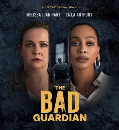 Movie poster featuring Melissa Joan Hart and La La Anthony for 'The Bad Guardian'. Two women flank an elderly man in a wheelchair.