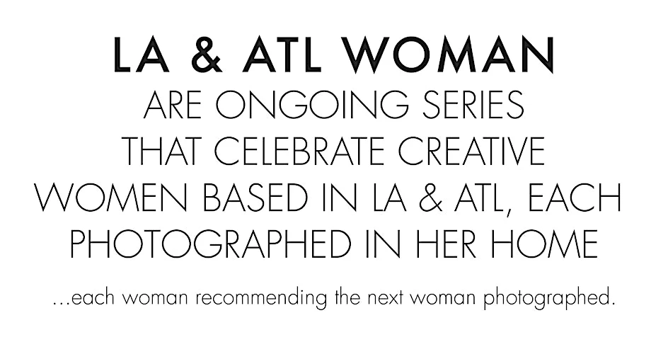 Text-based image featuring 'LA & ATL WOMAN,' an ongoing series celebrating creative women in Los Angeles and Atlanta, photographed in their homes.