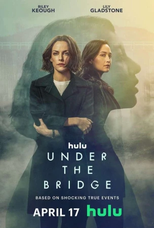 Movie poster featuring Riley Keough and Lily Gladstone for 'Under the Bridge' on Hulu, showcasing a portrait of the two actresses.