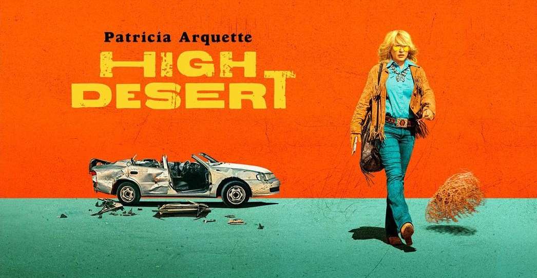 Movie poster for High Desert with Patricia Arquette featuring a damaged car, a tumbleweed and a woman walking on a teal surface.