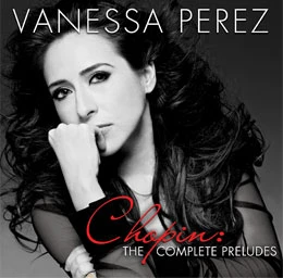 Vanessa Perez's "Chopin: The Complete Preludes" album cover features a portrait of the artist with dark hair and red text overlay.