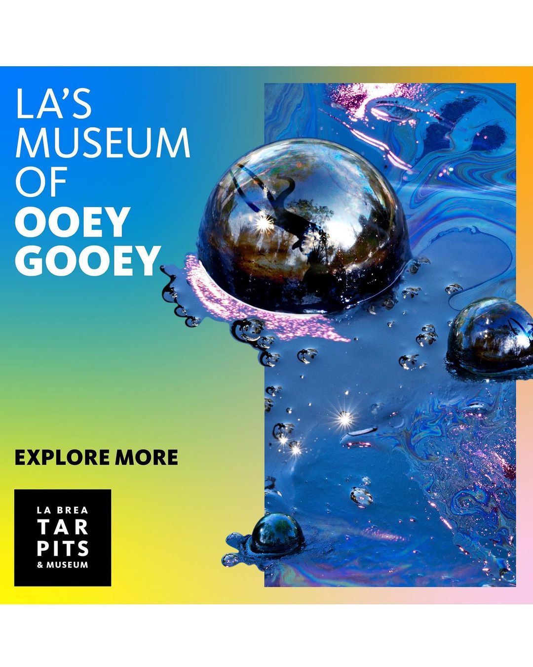 Promotional image for LA's Museum of Ooey Gooey, part of the La Brea Tar Pits & Museum, featuring glossy, iridescent, dark spheres.