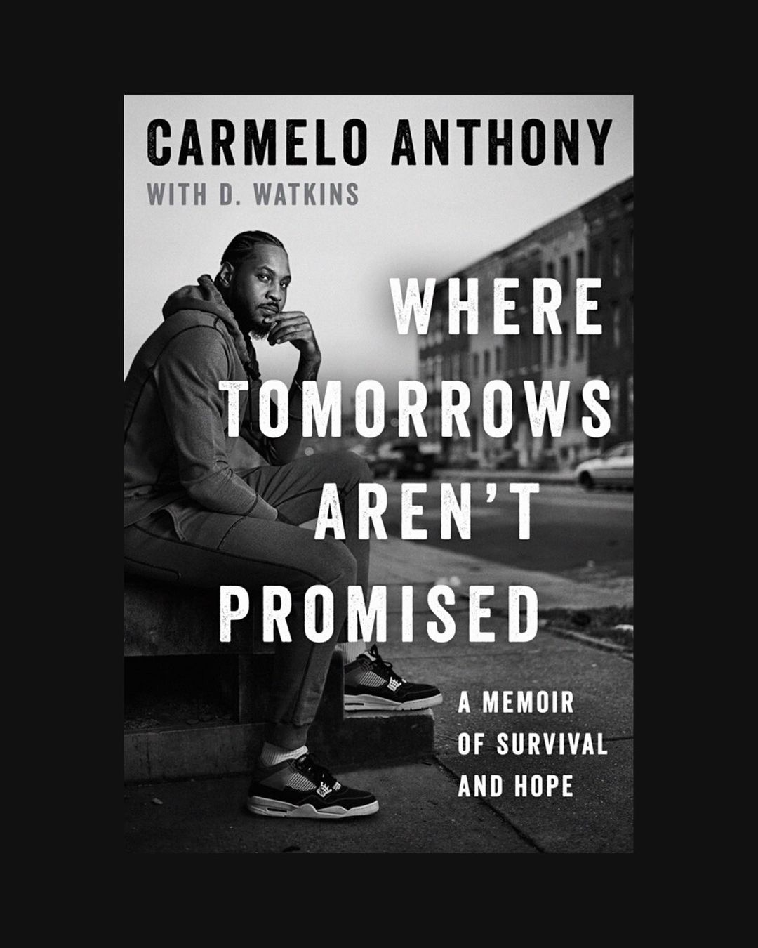 Carmelo Anthony sits on a city stoop, pensive, for his memoir 'Where Tomorrows Aren't Promised.' Black and white book cover design.