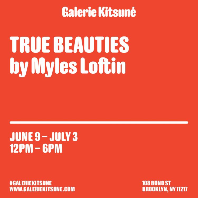 Art exhibition poster featuring Galerie Kitsuné's show, 'True Beauties by Myles Loftin', running from June 9 to July 3 in Brooklyn, NY.