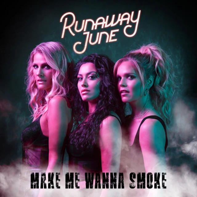Three women pose in front of a dark green background with glowing pink and blue lights and the text, Runaway June, and Make Me Wanna Smoke.