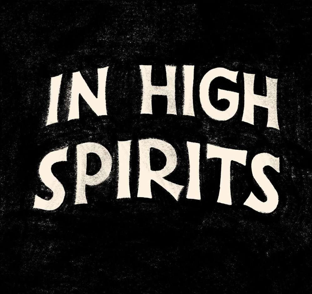 A black background features bold, stylized text 'IN HIGH SPIRITS' in an off-white hue, rendered with a textured, slightly distressed effect.