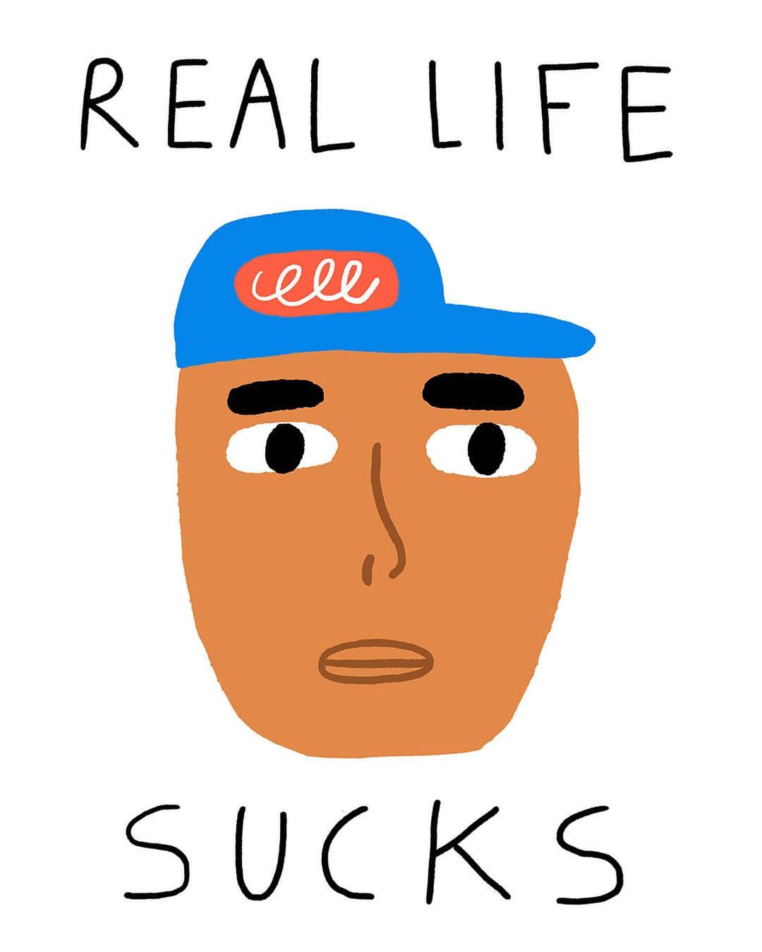 Illustration of a person with tan skin wearing a blue baseball cap and a worried facial expression. The words 'REAL LIFE SUCKS' appear.