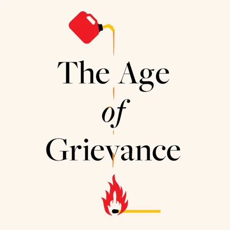 Conceptual image featuring a red gasoline can pouring fuel onto the words 'The Age of Grievance,' igniting a matchstick into flames.