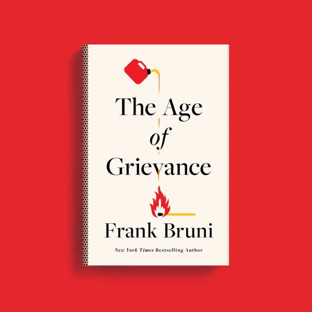 Book cover of 'The Age of Grievance' by Frank Bruni, featuring an illustration of gasoline being poured on a lit match.
