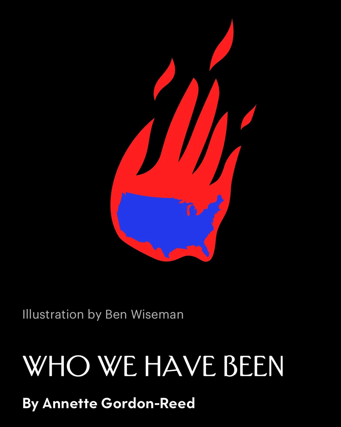 Illustration of a red hand silhouette containing the US map in blue, with text: Illustration by Ben Wiseman; WHO WE HAVE BEEN; by Annette Gordon-Reed.