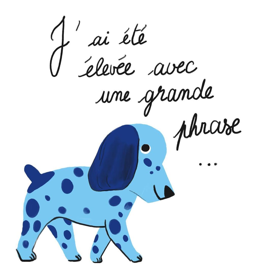 Illustration of a blue dog with navy spots and black text reading, "J'ai été élevée avec une grande phrase ..."