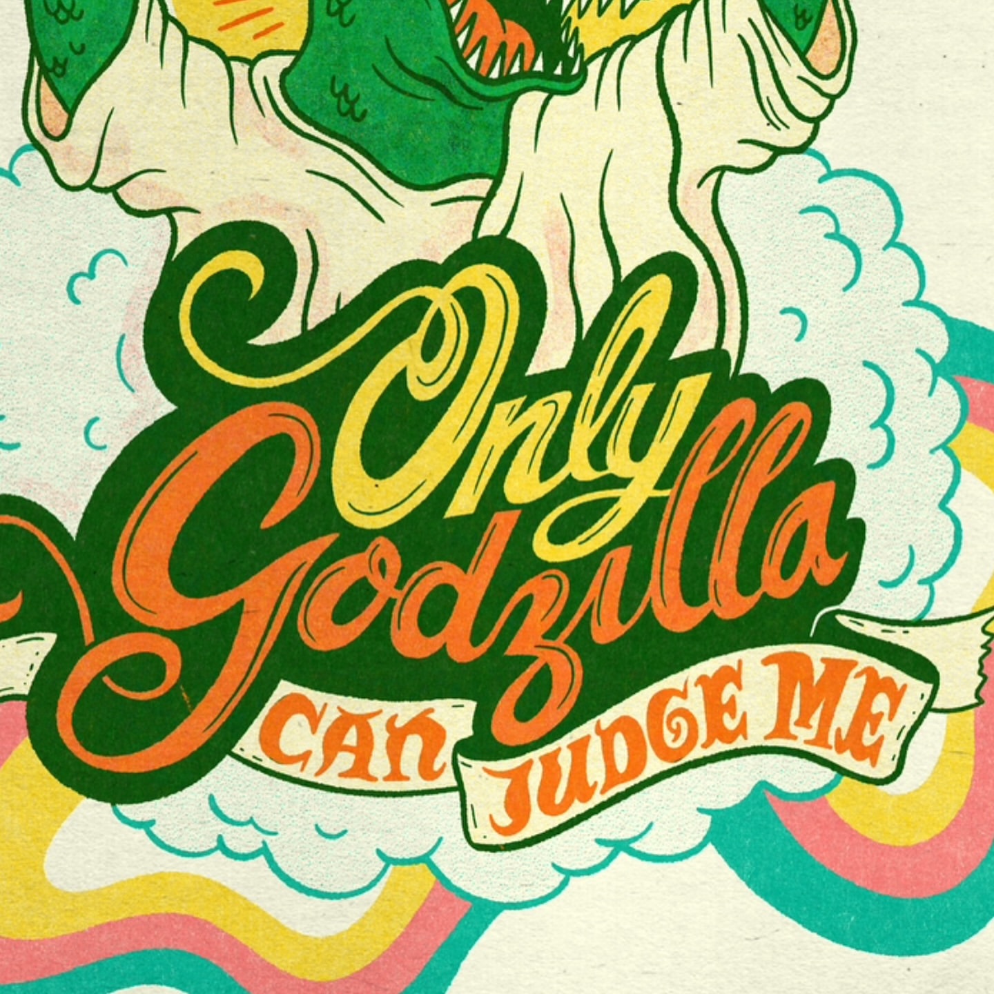 Whimsical digital art of a cartoon Godzilla above the text, "Only Godzilla Can Judge Me," with colorful waves in the background.