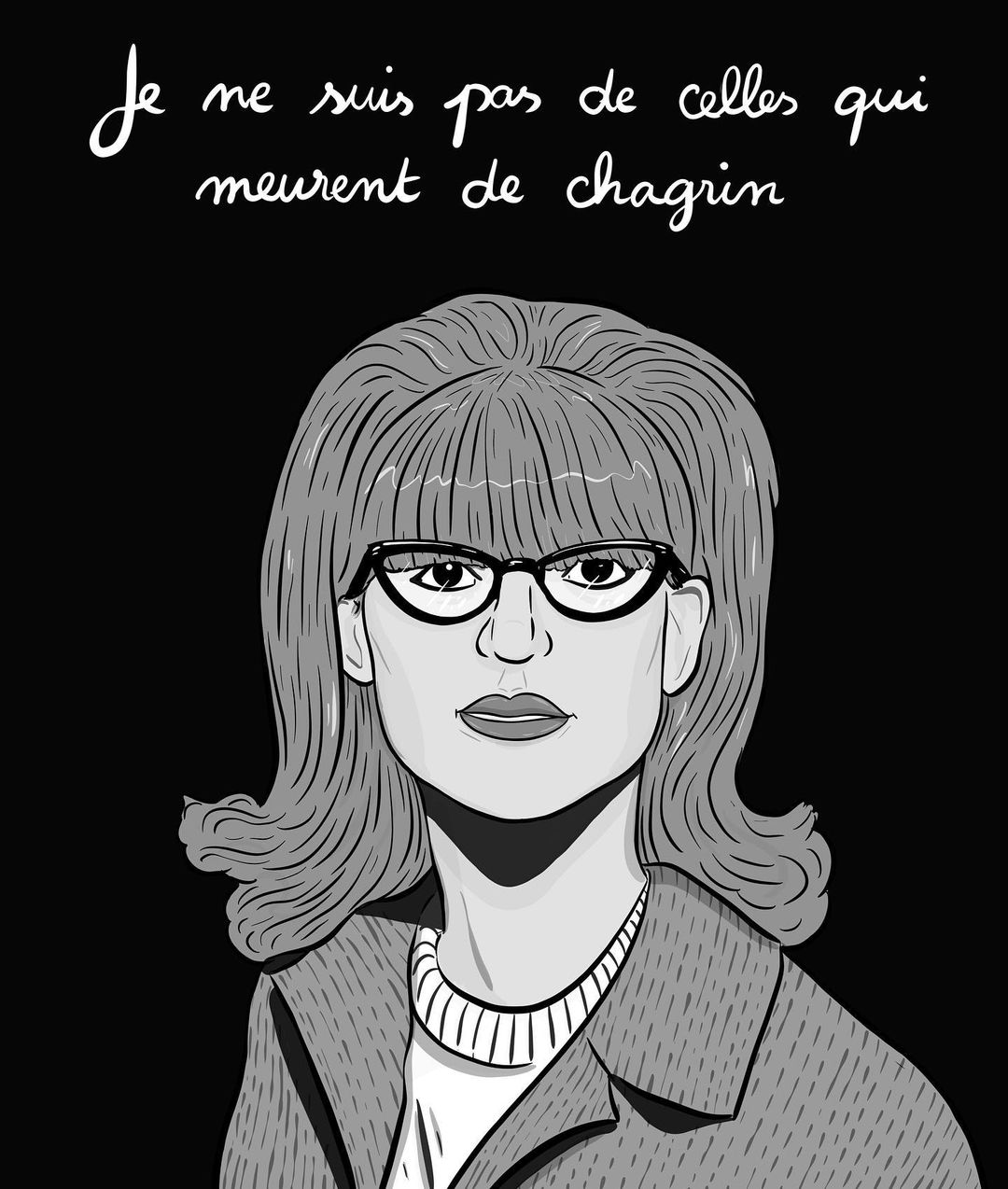 Black and white illustration of woman with glasses, bangs, and a jacket. Text overlay reads, "Je ne suis pas de celles qui meurent de chagrin."