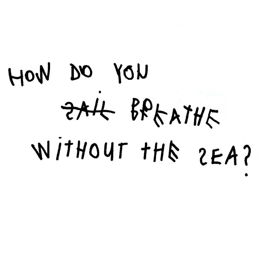 Conceptual art featuring handwritten black text on a white background, posing a question about breathing without the sea.