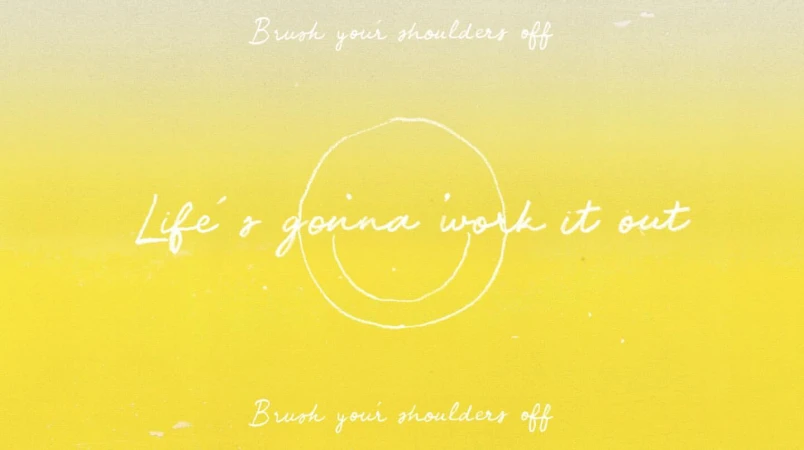 Yellow background with white text art, including the phrase 'Life's gonna work it out' in a script font with smiley face art.