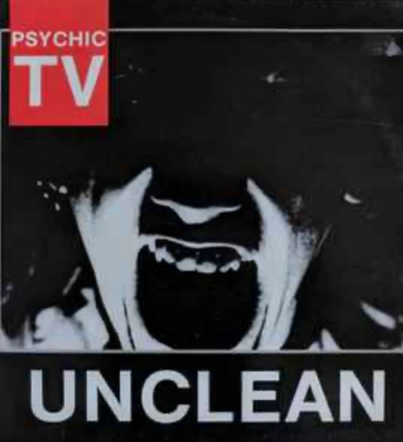 Black and white image of a screaming person with open mouth with white teeth, Psychic TV logo, and the word UNCLEAN.
