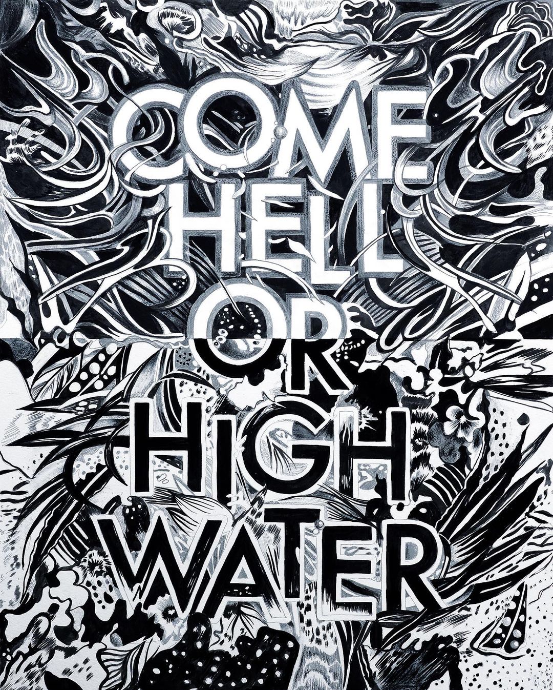 Black and white illustration featuring the phrase "Come Hell or High Water" surrounded by abstract patterns and shapes in a striking composition.