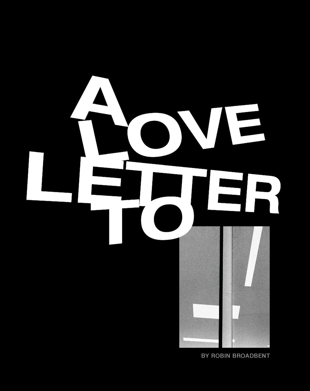 Abstract typographic image with the words 'A Love Letter To' in white on a black background, and a black and white geometric image.