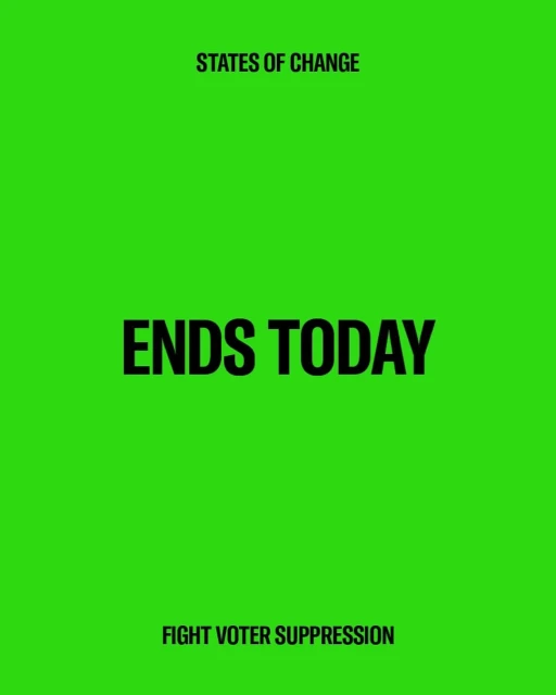 Graphic poster with the text "ENDS TODAY" in black on bright green background, above "FIGHT VOTER SUPPRESSION" and "STATES OF CHANGE."