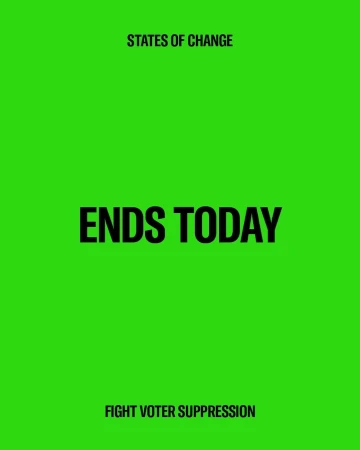 Graphic poster with the text "ENDS TODAY" in black on bright green background, above "FIGHT VOTER SUPPRESSION" and "STATES OF CHANGE."