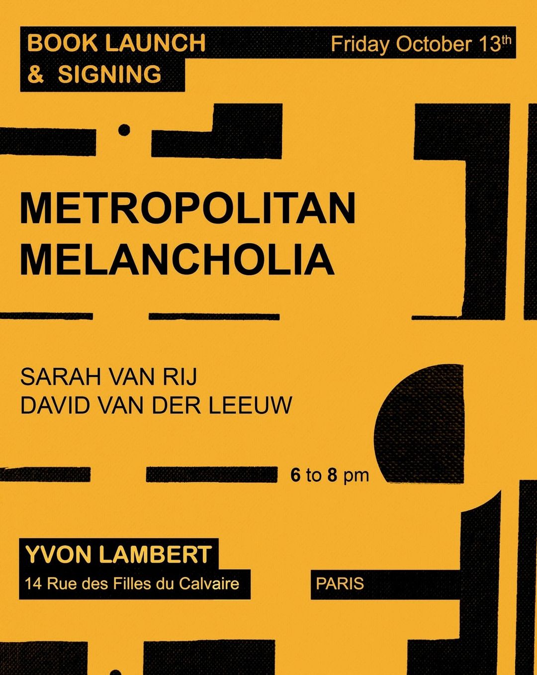 Book launch poster for Metropolitan Melancholia, featuring black typography and geometric shapes on a yellow background. Event at Yvon Lambert, Paris.