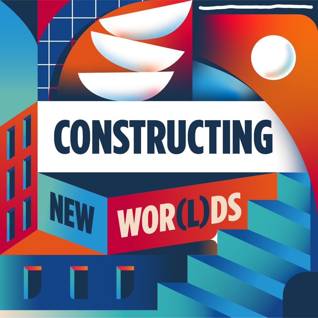 Abstract geometric artwork featuring the text 'Constructing New Worlds' in bold letters, set against colorful shapes and patterns.