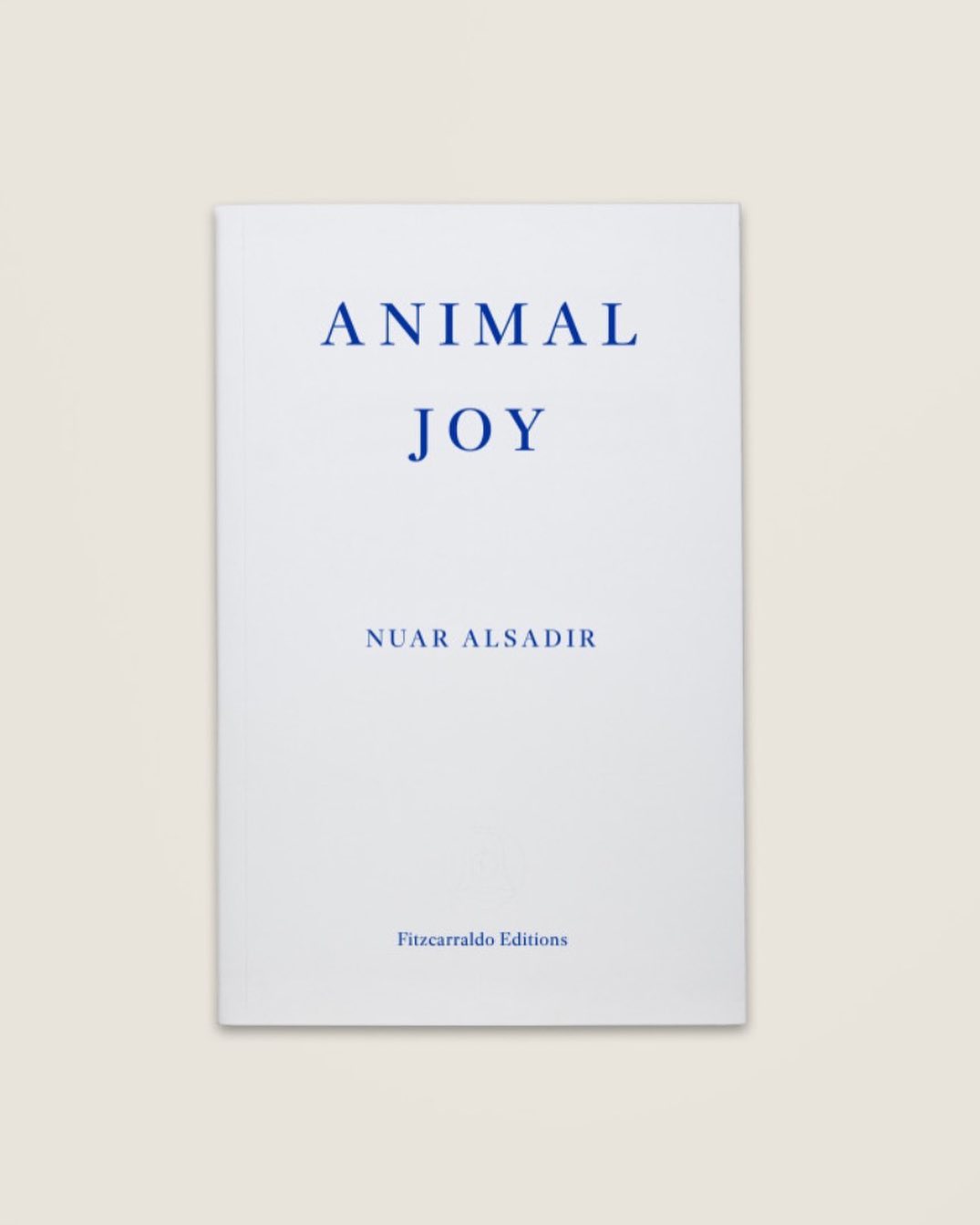 Book cover featuring the title 'Animal Joy' by Nuar Alsadir in blue serif typeface, published by Fitzcarraldo Editions on white paper.