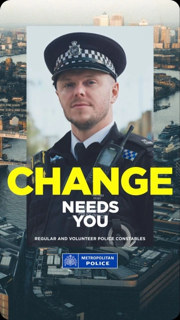 A Metropolitan Police officer in uniform stands in front of a cityscape with the words 'Change Needs You' in a recruitment advertisement.