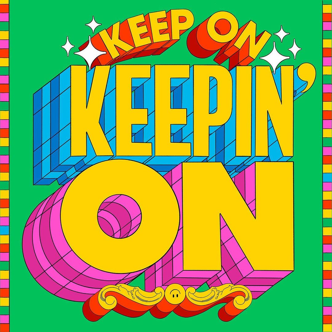 Graphic art with the words KEEP ON KEEPIN' ON stacked in a 3D-rendered, cartoon style against a green background with decorative borders.