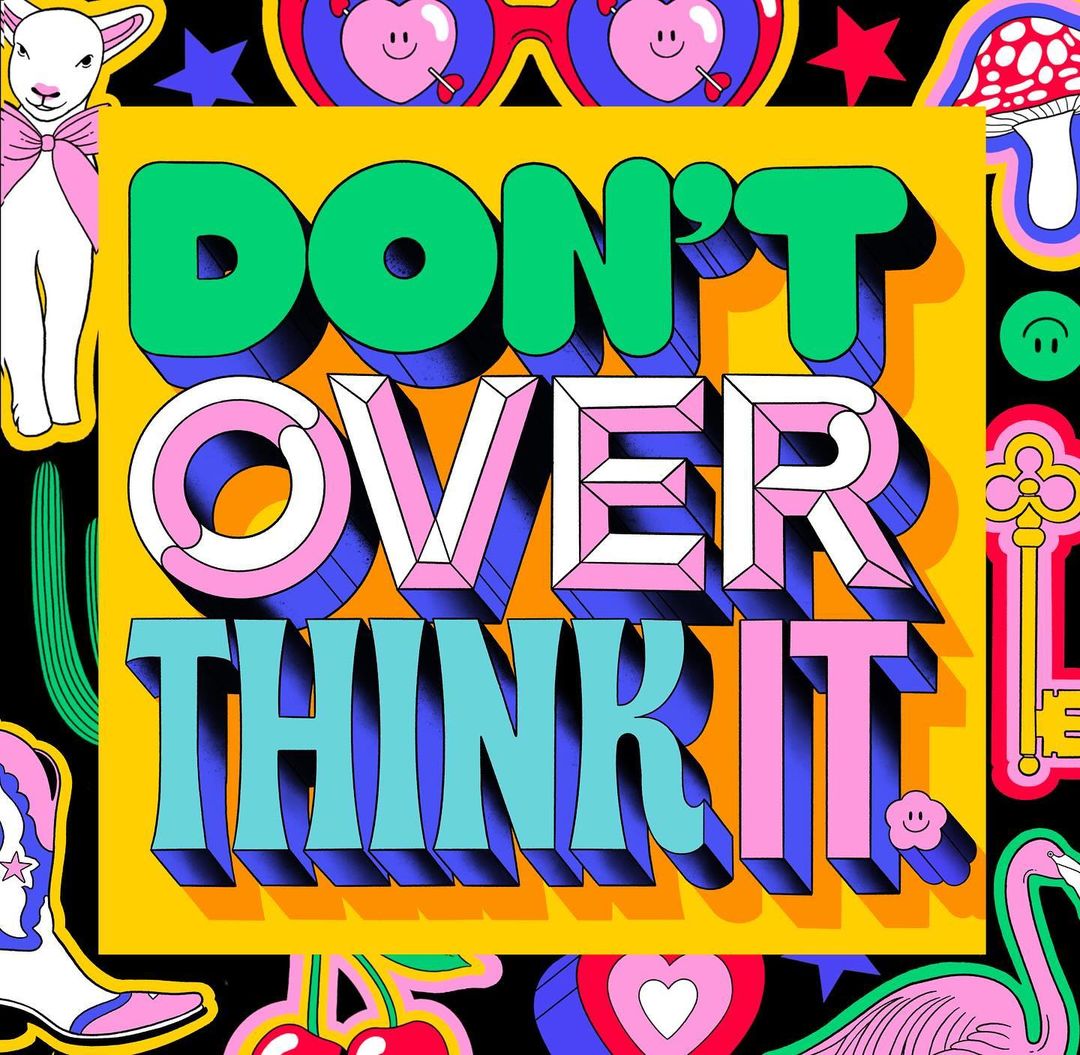 Whimsical illustrated graphic in colorful pop art style features the text, "Don't Over Think It" surrounded by various objects.