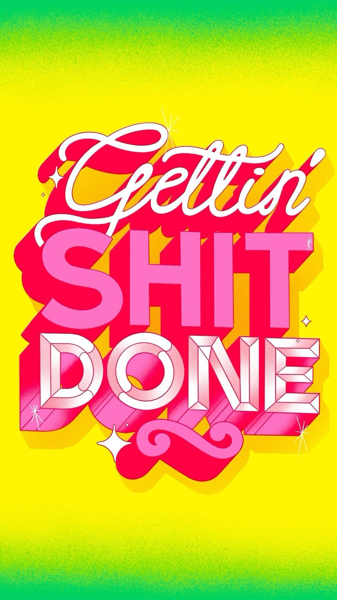 Graphic text art with 'Gettin' Shit Done' in stylized white and pink letters over a bright yellow and green gradient background.