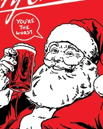 Illustration of Santa Claus holding a beer mug with a speech bubble reading you are the worst against a red background