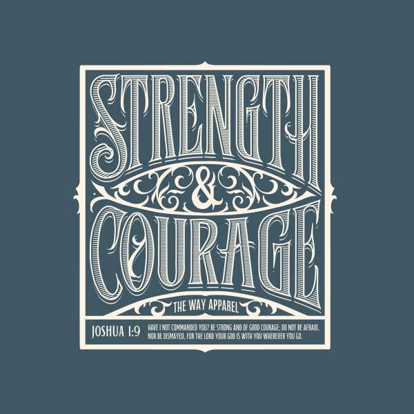 Illustration with the words Strength and Courage in decorative lettering, with the text "Joshua 1:9" and "The Way Apparel" beneath.