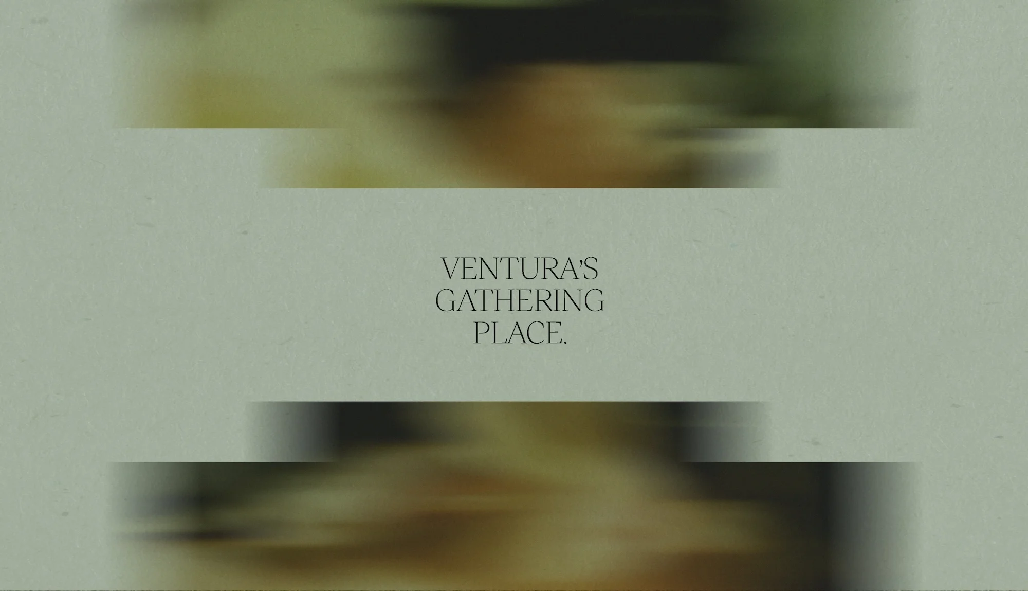 Abstract blurred imagery with text reading 'Ventura's Gathering Place' in a muted green and beige palette with an atmospheric feel.