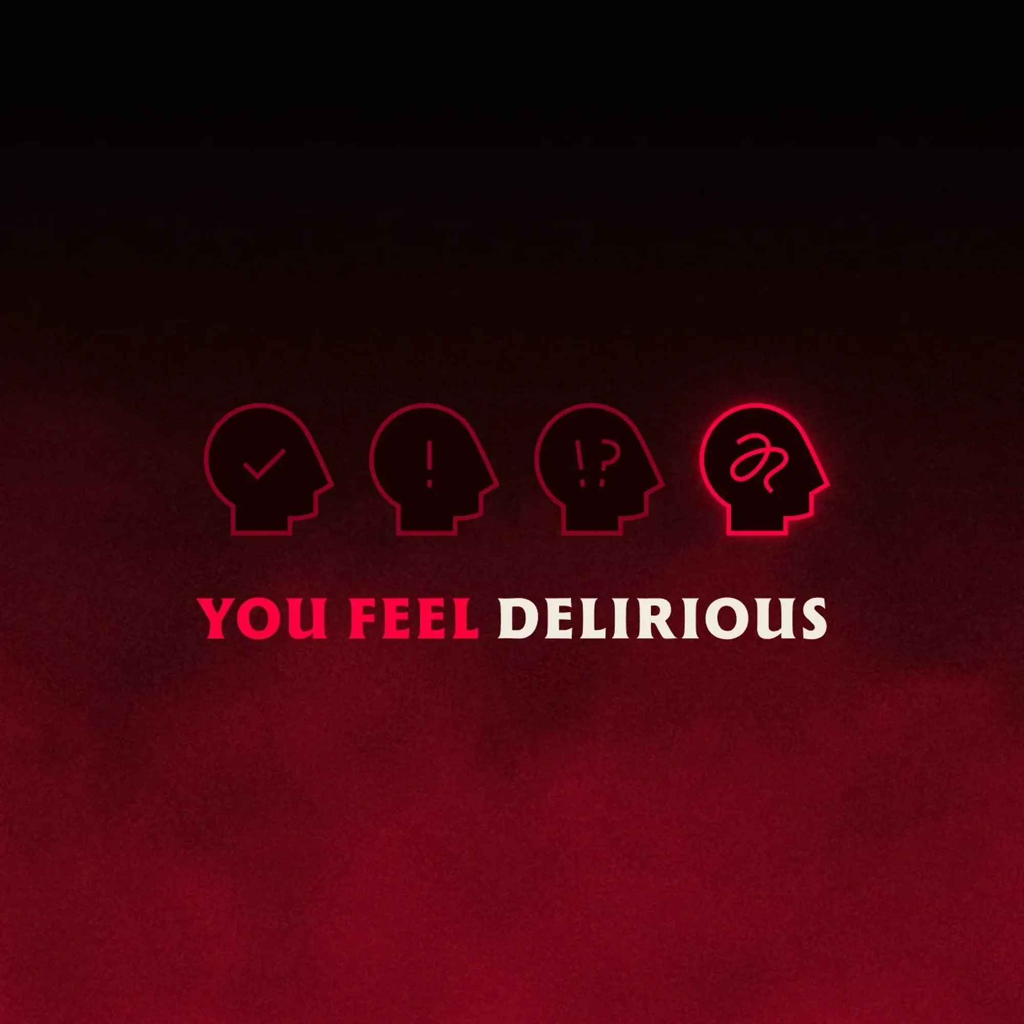 Digital art featuring four stylized headshot icons above the text "YOU FEEL DELIRIOUS" set on a black and red gradient background.