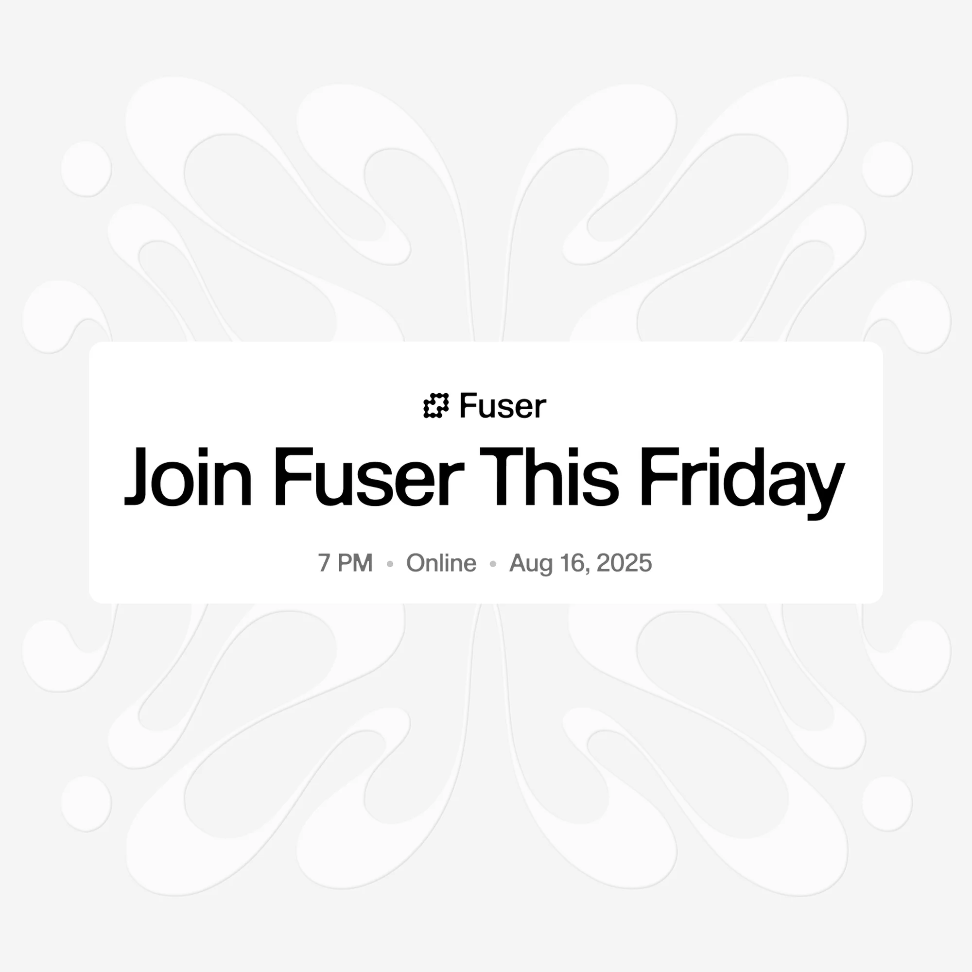 Promotional graphic for Fuser event featuring splash design and event details: 'Join Fuser This Friday, 7 PM, Online, Aug 16, 2025'.