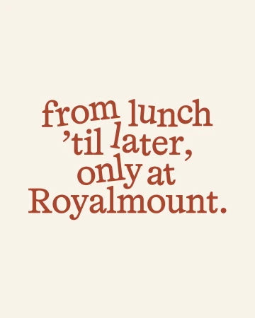 Text-based image with a message 'from lunch 'til later, only at Royalmount' in reddish-brown font on a light beige background.