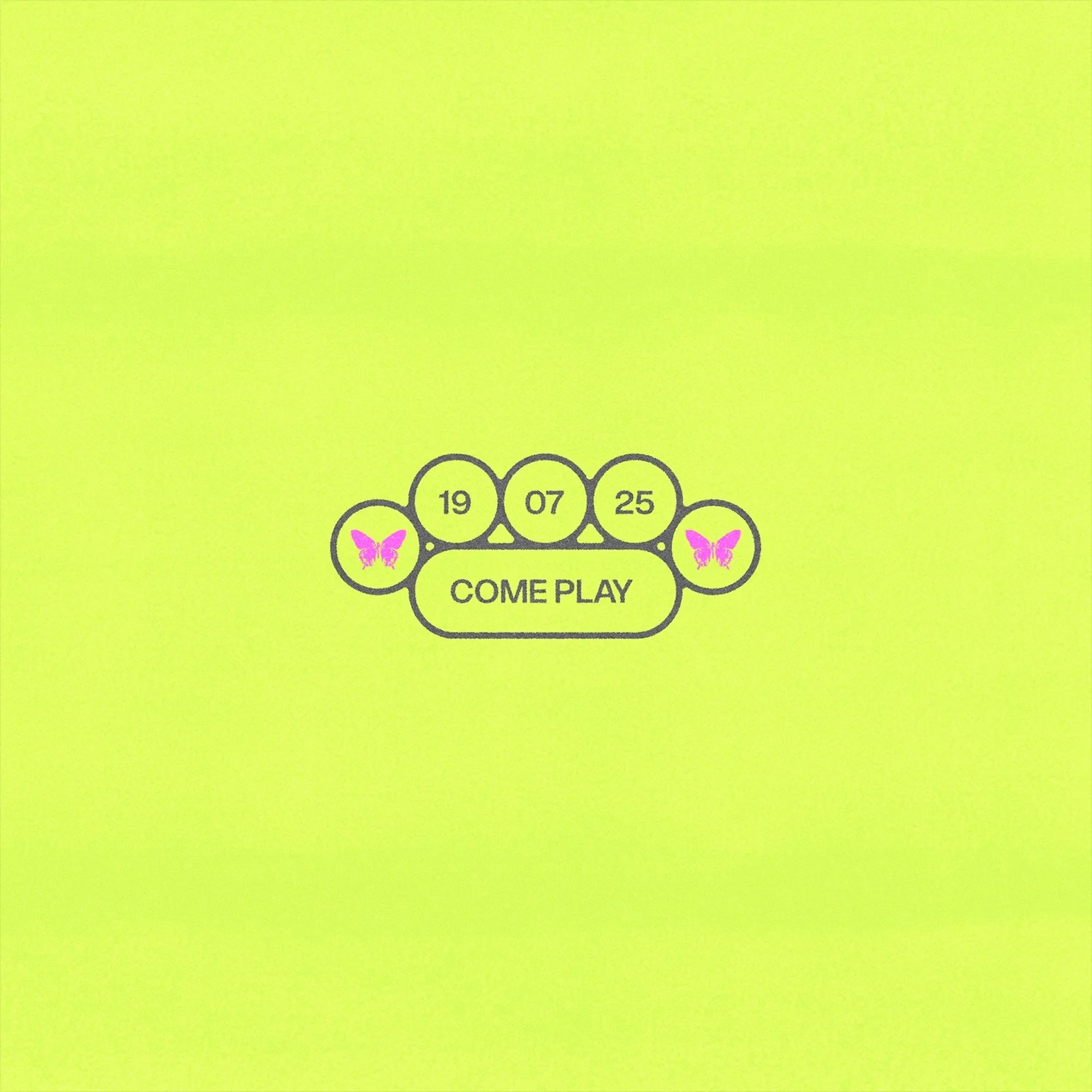 Digital artwork on a chartreuse backdrop features pink butterflies flanking numerals '19 07 25' and the phrase 'COME PLAY' in neutral hues.