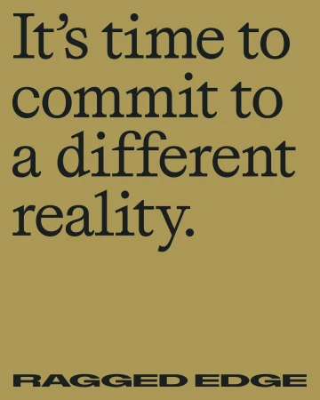 Text-based image with a call to action: 'It's time to commit to a different reality' and brand 'Ragged Edge' on a neutral background.