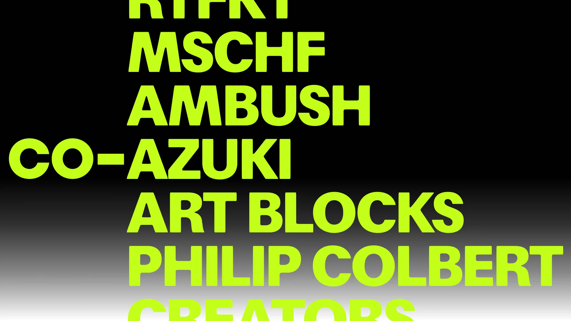 Abstract image featuring the text 'RTFKT, MSCHF, AMBUSH, CO-AZUKI, ART BLOCKS, PHILIP COLBERT, CREATORS' in bright green on a black background.