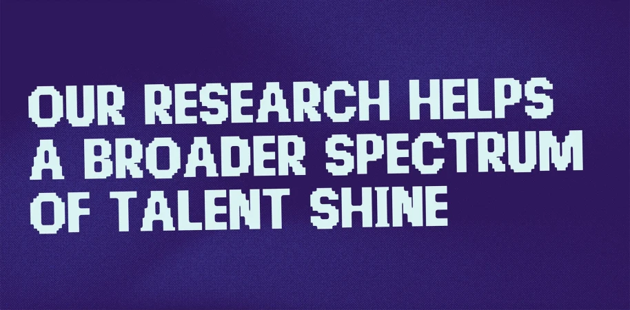 Graphic design on a textured blue background featuring light blue pixelated typography reading, 'Our research helps a broader spectrum of talent shine'.