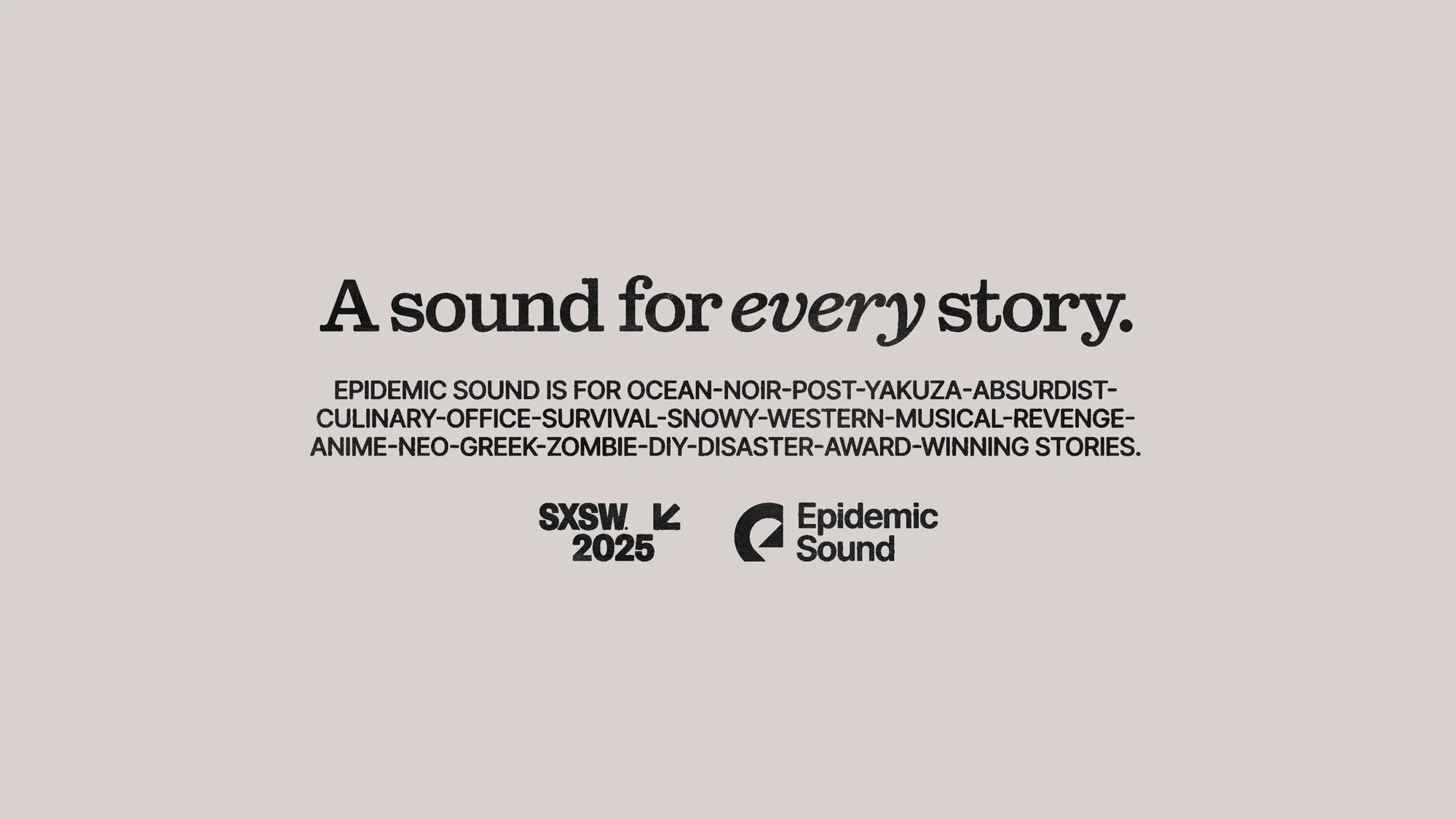 Promotional image for Epidemic Sound and SXSW 2025 with bold text and brand logos on a solid background. Sound for every story.